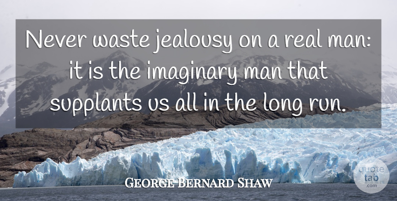George Bernard Shaw Quote About Jealousy, Running, Real: Never Waste Jealousy On A...