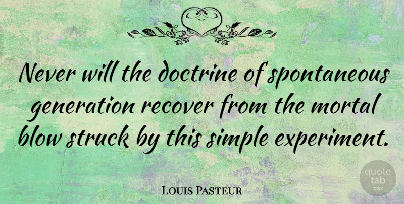 Louis Pasteur Quote About Blow, Simple, Doctrine: Never Will The Doctrine Of...
