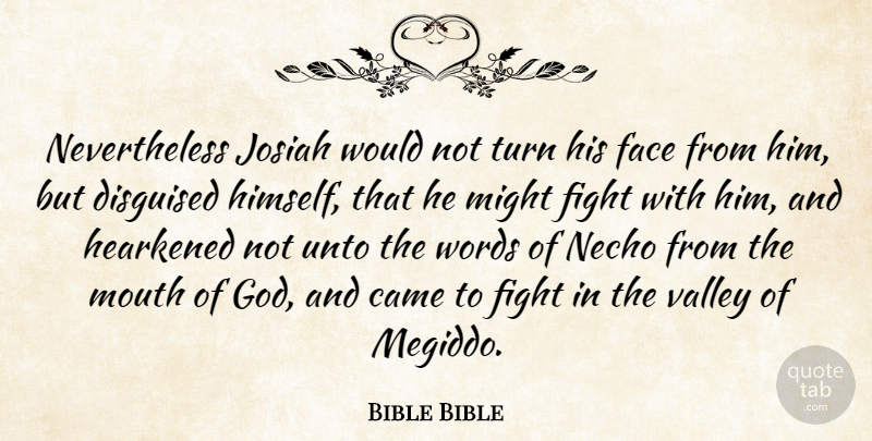 Bible Bible Quote About Came, Disguised, Face, Fight, Might: Nevertheless Josiah Would Not Turn...
