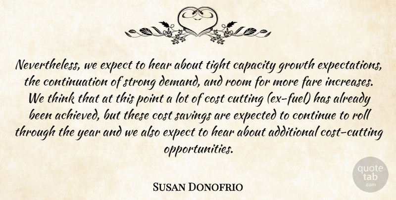 Susan Donofrio Quote About Additional, Capacity, Continue, Cost, Cutting: Nevertheless We Expect To Hear...