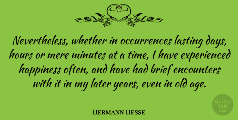 Hermann Hesse Quote About Years, Age, Encounters: Nevertheless Whether In Occurrences Lasting...