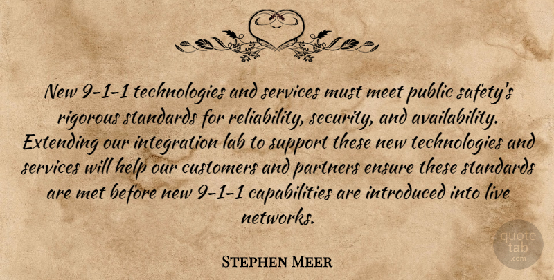 Stephen Meer Quote About Customers, Ensure, Extending, Help, Introduced: New 9 1 1 Technologies...