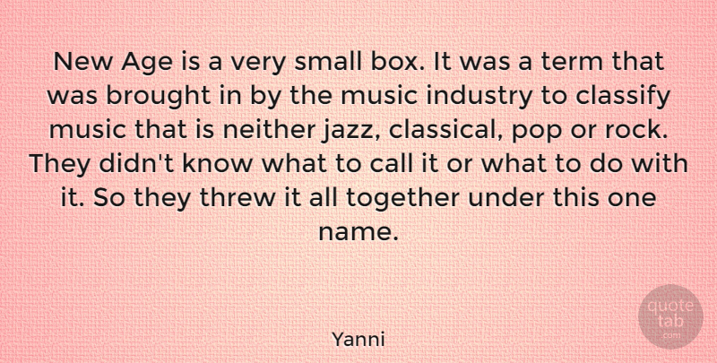 Yanni Quote About Age, Brought, Call, Classify, Industry: New Age Is A Very...