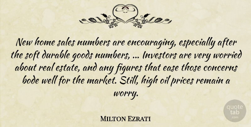 Milton Ezrati Quote About Concerns, Durable, Ease, Figures, Goods: New Home Sales Numbers Are...