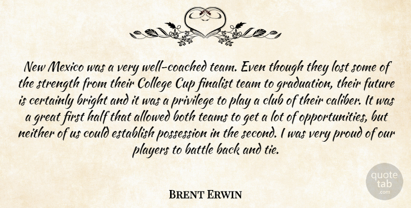 Brent Erwin Quote About Allowed, Battle, Both, Bright, Certainly: New Mexico Was A Very...