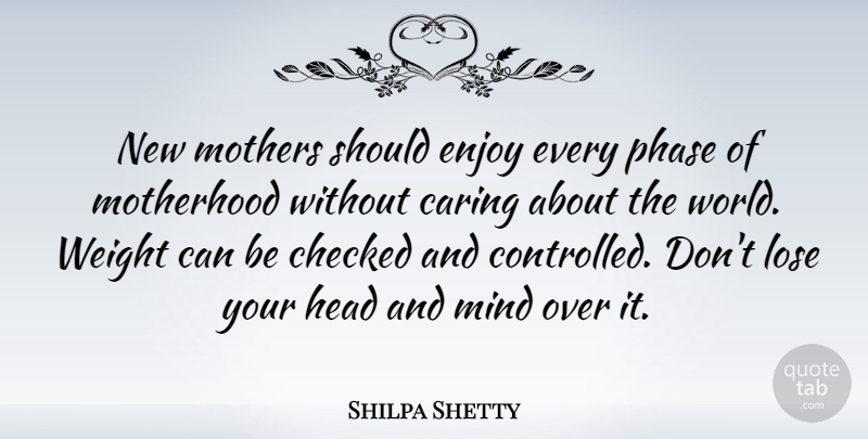 Shilpa Shetty Quote About Caring, Checked, Enjoy, Head, Lose: New Mothers Should Enjoy Every...