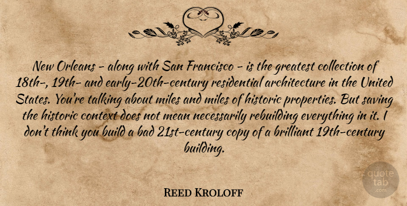 Reed Kroloff Quote About Along, Architecture, Bad, Brilliant, Collection: New Orleans Along With San...