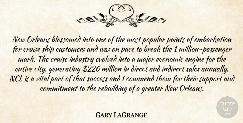 Gary LaGrange Quote About Break, Commend, Commitment, Cruise, Customers: New Orleans Blossomed Into One...