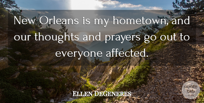 Ellen DeGeneres Quote About Orleans, Prayers, Thoughts: New Orleans Is My Hometown...