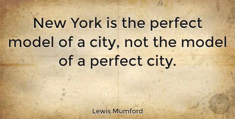 Lewis Mumford Quote About New York, Cities, Perfect: New York Is The Perfect...