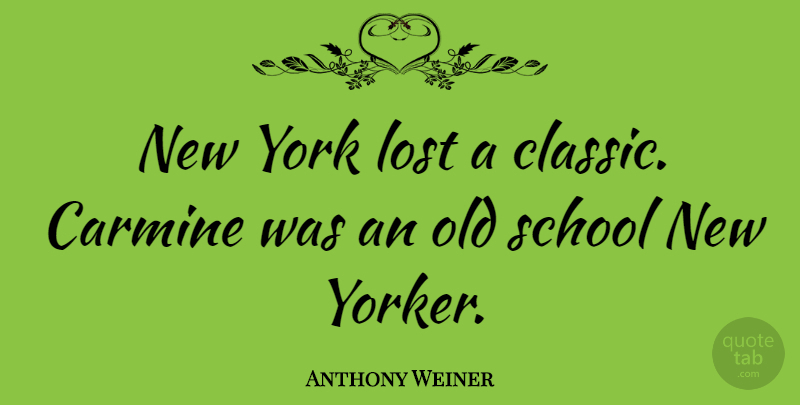 Anthony Weiner Quote About New York, School, Classic: New York Lost A Classic...
