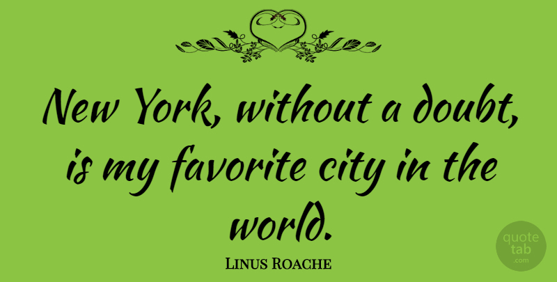 Linus Roache Quote About City, Favorite: New York Without A Doubt...