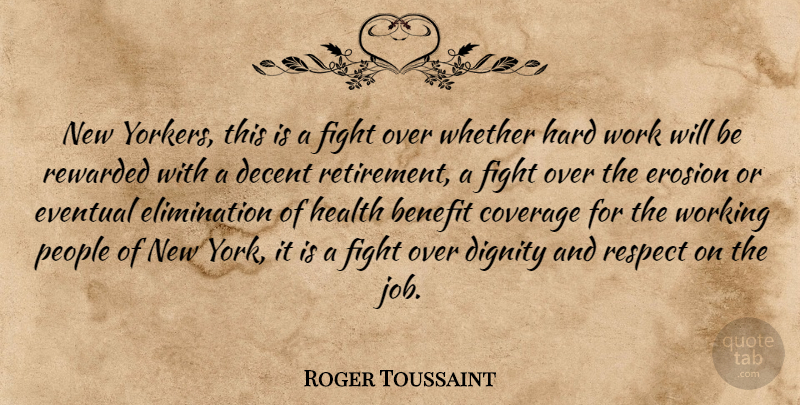 Roger Toussaint Quote About Benefit, Coverage, Decent, Dignity, Erosion: New Yorkers This Is A...