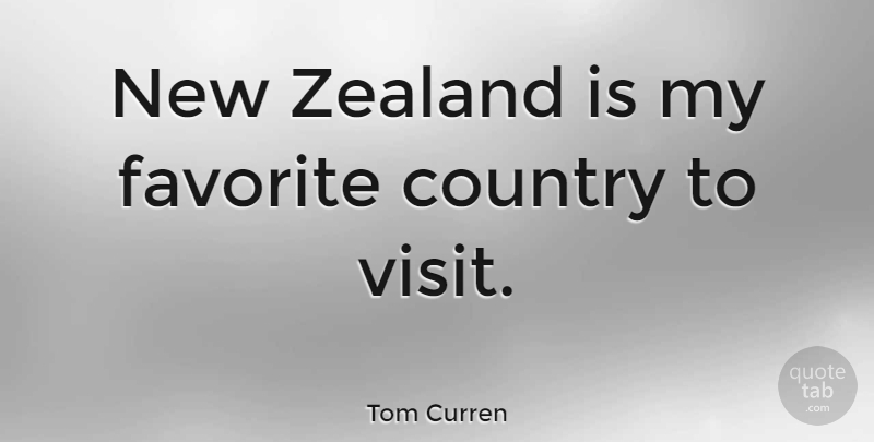 Tom Curren Quote About Country, My Favorite, New Zealand: New Zealand Is My Favorite...