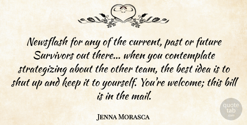 Jenna Morasca Quote About Best, Bill, Future, Past, Shut: Newsflash For Any Of The...