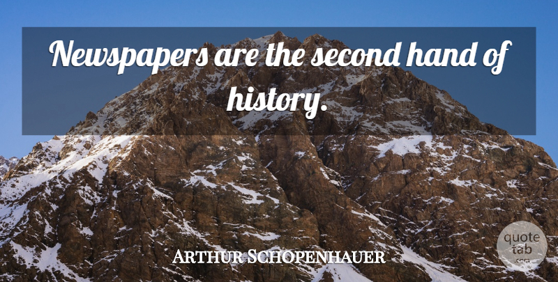 Arthur Schopenhauer Quote About Philosophical, Hands, Newspapers: Newspapers Are The Second Hand...