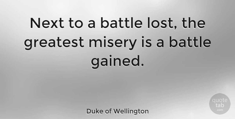 Duke of Wellington Quote About Battle, Next, Misery: Next To A Battle Lost...