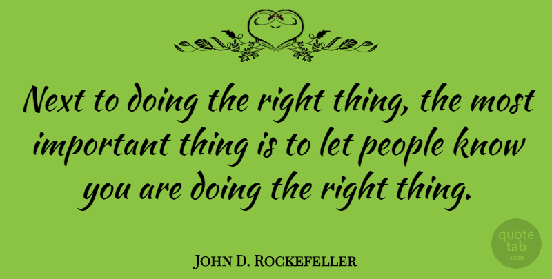 John D. Rockefeller Quote About Business, Responsibility, Singleness Of Purpose: Next To Doing The Right...