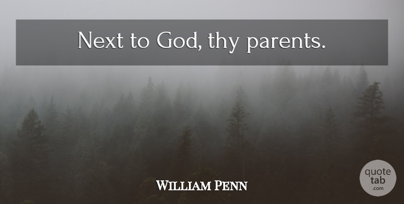 William Penn Quote About Thank You, Parent, Next: Next To God Thy Parents...