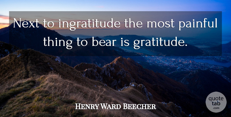 Henry Ward Beecher Quote About Gratitude, Pain, War: Next To Ingratitude The Most...