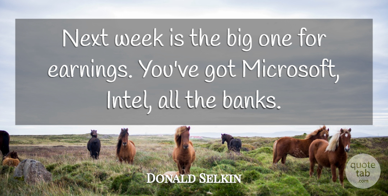 Donald Selkin Quote About Next, Week: Next Week Is The Big...