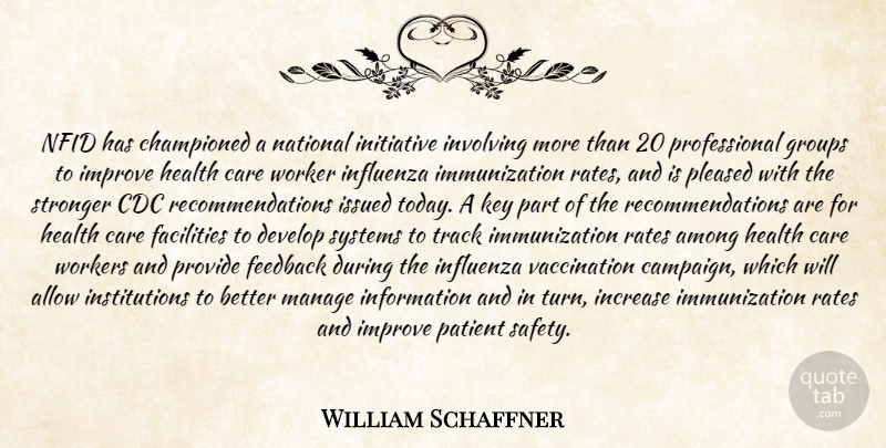 William Schaffner Quote About Allow, Among, Care, Develop, Facilities: Nfid Has Championed A National...
