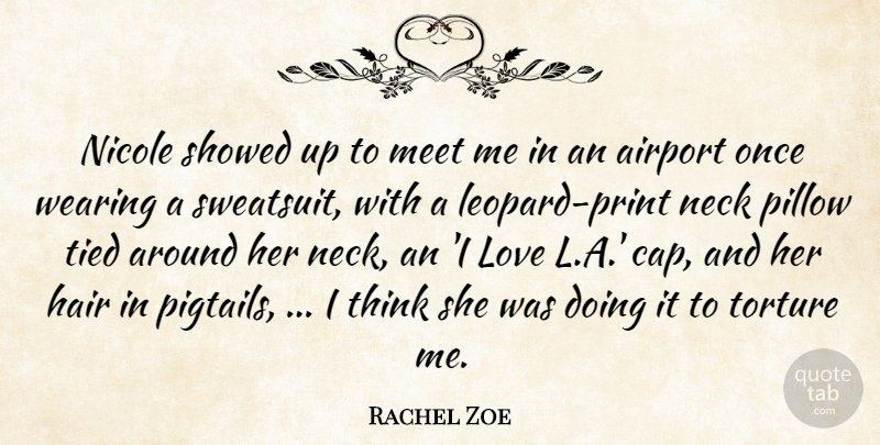 Rachel Zoe Quote About Airport, Hair, Love, Meet, Neck: Nicole Showed Up To Meet...