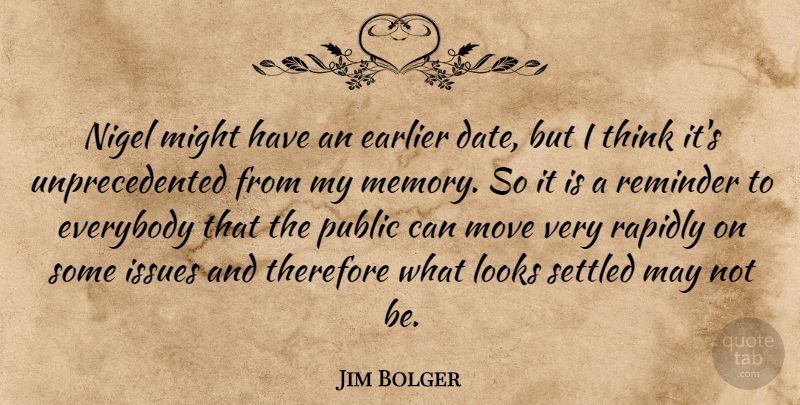 Jim Bolger Quote About Earlier, Everybody, Issues, Might, Public: Nigel Might Have An Earlier...