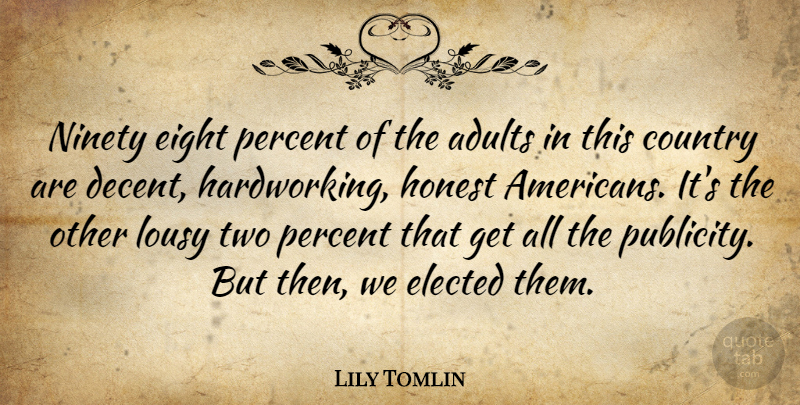 Lily Tomlin Quote About Country, Honesty, Work: Ninety Eight Percent Of The...