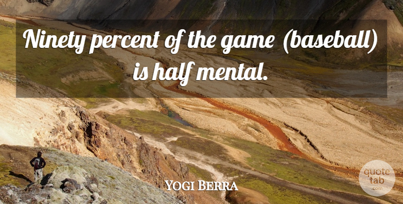 Yogi Berra Quote About Baseball, Games, Half: Ninety Percent Of The Game...