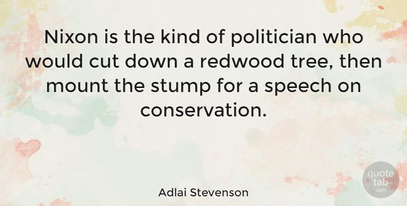Adlai Stevenson Quote About Cut, Mount, Nixon, Politician, Speech: Nixon Is The Kind Of...