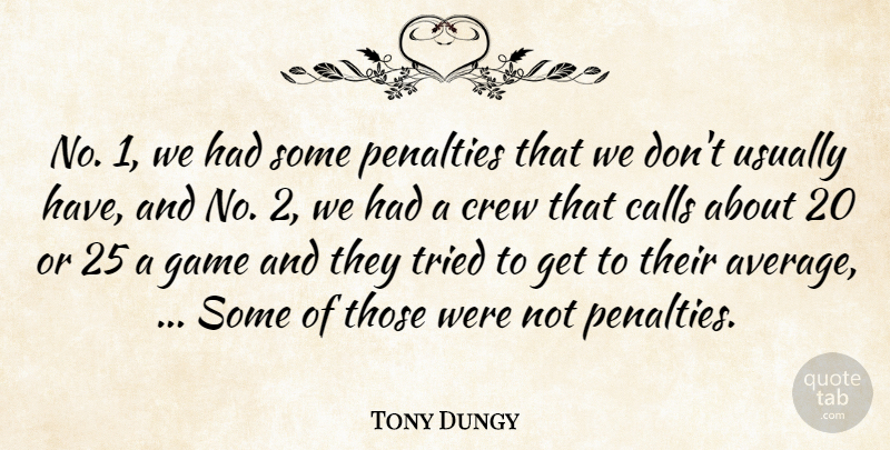 Tony Dungy Quote About Calls, Crew, Game, Penalties, Tried: No 1 We Had Some...