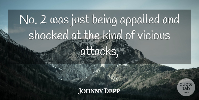 Johnny Depp Quote About Appalled, Shocked, Vicious: No 2 Was Just Being...
