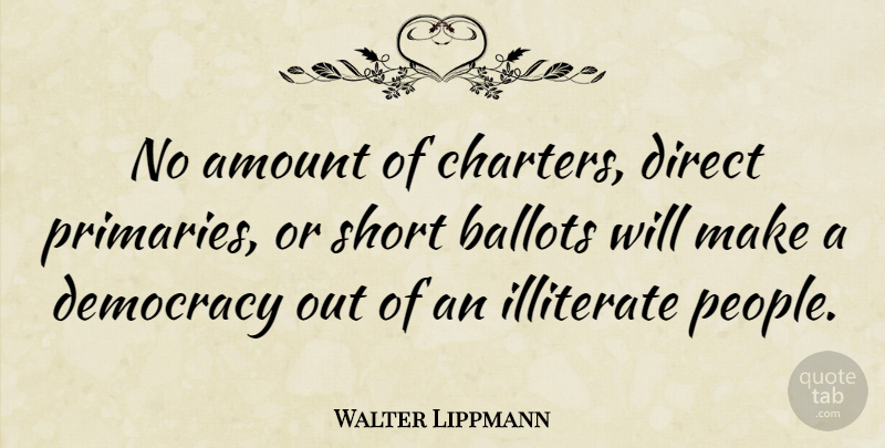 Walter Lippmann Quote About Hair, People, Democracy: No Amount Of Charters Direct...