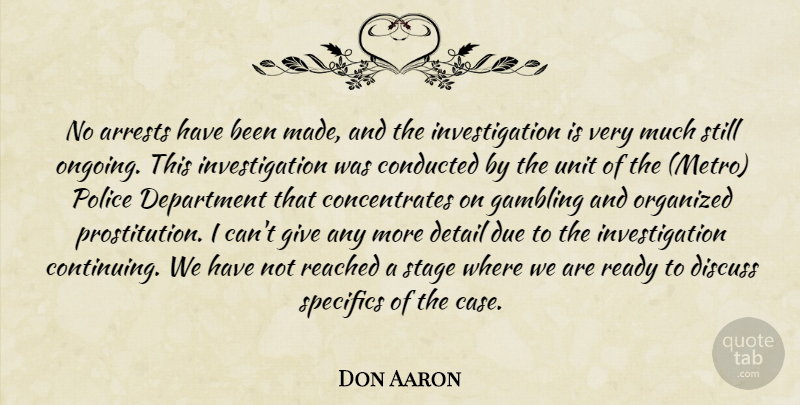 Don Aaron Quote About Department, Detail, Discuss, Due, Gambling: No Arrests Have Been Made...