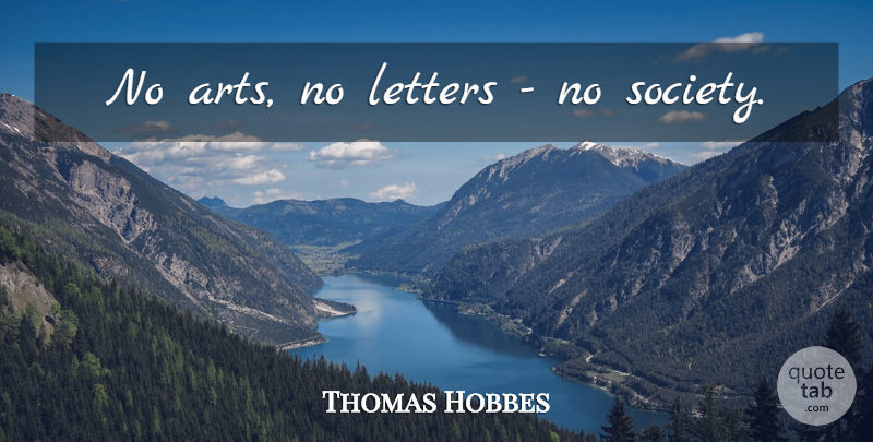 Thomas Hobbes Quote About Art, Letters: No Arts No Letters No...