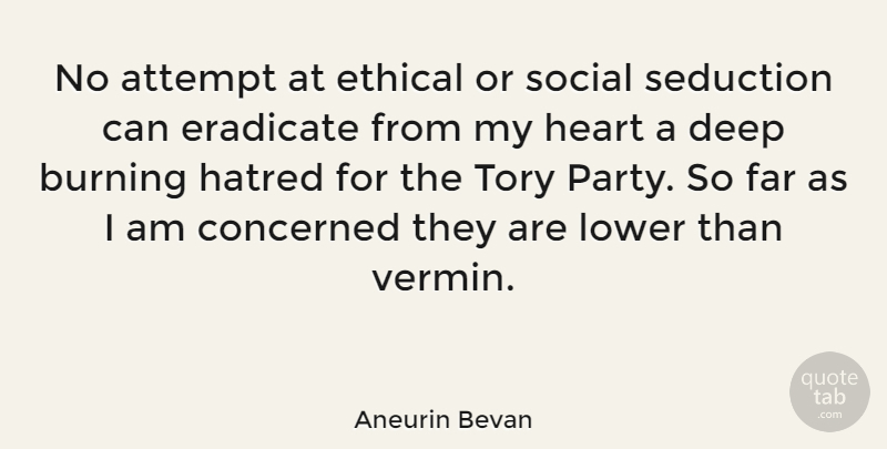 Aneurin Bevan Quote About Attempt, Burning, Concerned, Eradicate, Ethical: No Attempt At Ethical Or...