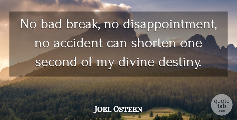 Joel Osteen Quote About Disappointment, Destiny, Break: No Bad Break No Disappointment...