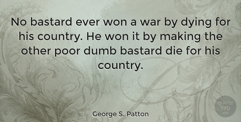 George S. Patton Quote About Country, Military, War: No Bastard Ever Won A...