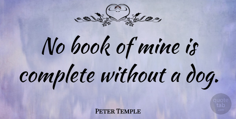 Peter Temple Quote About Complete: No Book Of Mine Is...