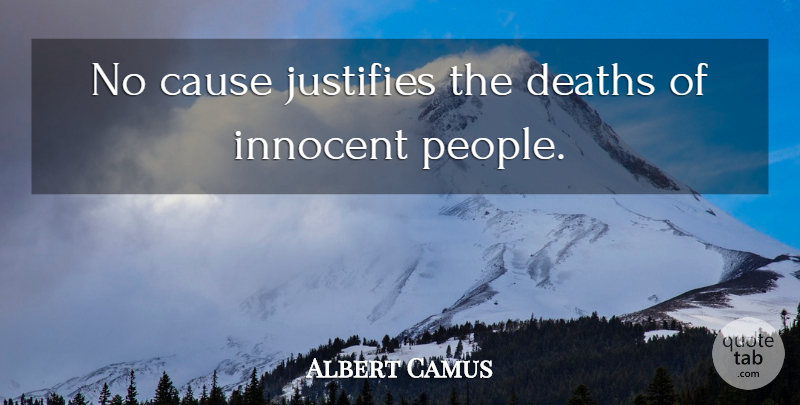 Albert Camus Quote About People, Causes, Innocent: No Cause Justifies The Deaths...