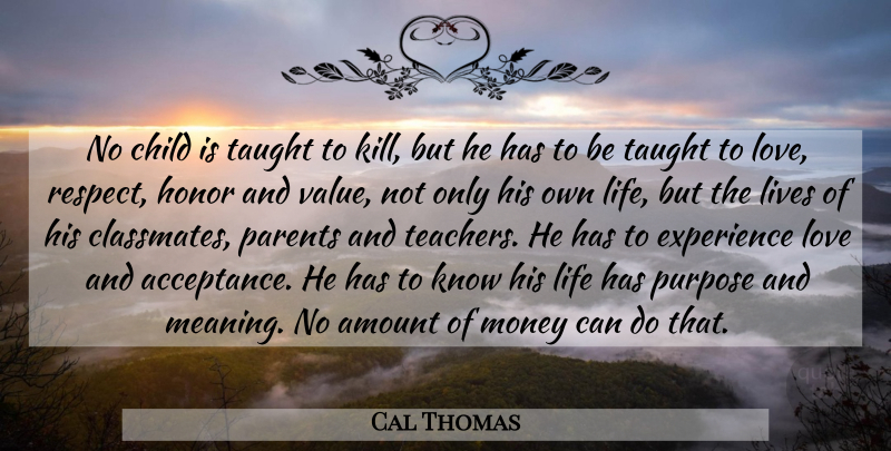 Cal Thomas Quote About Teacher, Children, Acceptance: No Child Is Taught To...