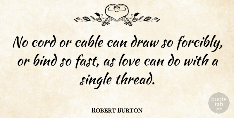 Robert Burton Quote About Love, Dream, Umbilical Cord: No Cord Or Cable Can...