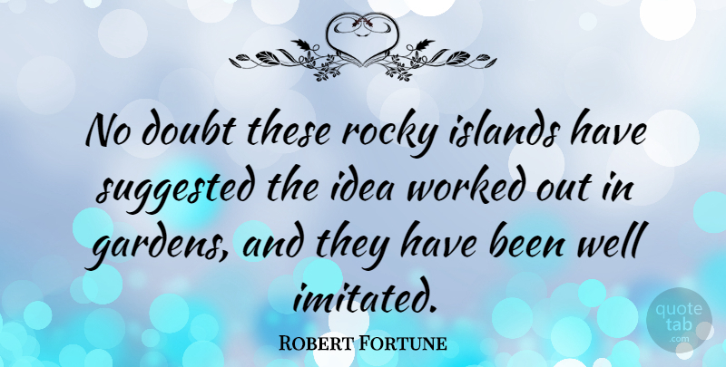Robert Fortune Quote About Islands, Suggested, Worked: No Doubt These Rocky Islands...