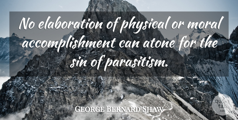 George Bernard Shaw Quote About Accomplishment, Moral, Sin: No Elaboration Of Physical Or...