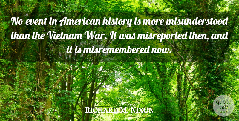 Richard M. Nixon Quote About Military, War, Misunderstood: No Event In American History...