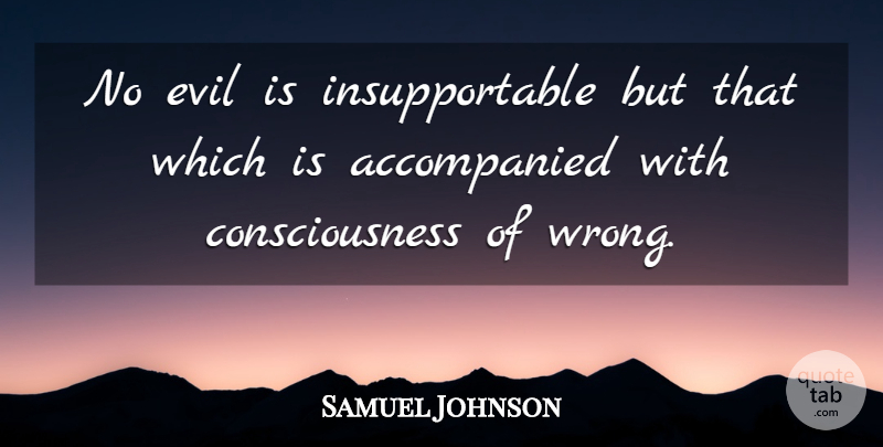Samuel Johnson Quote About Evil, Consciousness: No Evil Is Insupportable But...