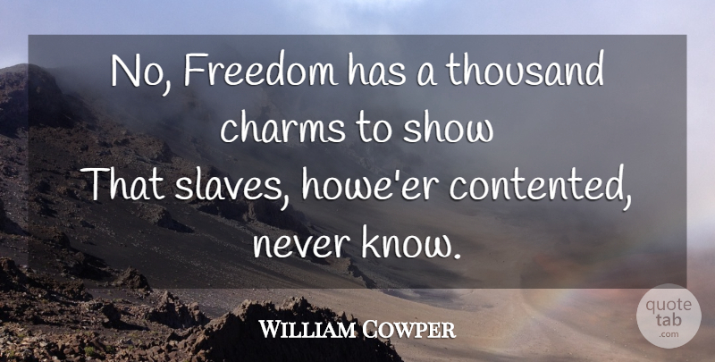 William Cowper Quote About Freedom, Slave, Charm: No Freedom Has A Thousand...