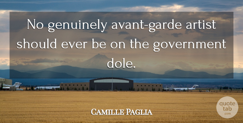 Camille Paglia Quote About Genuinely, Government: No Genuinely Avant Garde Artist...