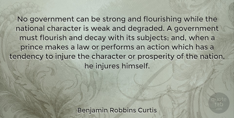 Benjamin Robbins Curtis Quote About Action, Character, Decay, Flourish, Government: No Government Can Be Strong...